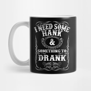 Hank Williams Jr I Need Some Hank And Something To Drank Mug